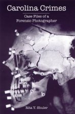 Carolina Crimes: Case Files of a Forensic Photographer