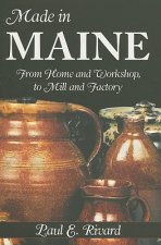 Made in Maine: From Home and Workshop, to Mill and Factory