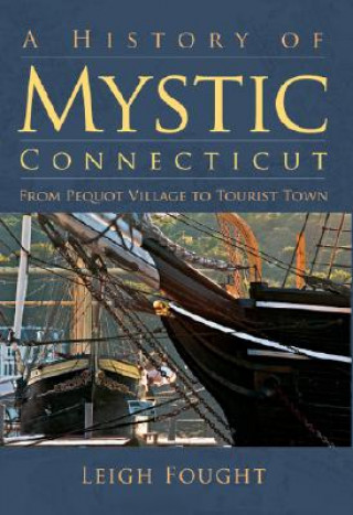 A History of Mystic Connecticut: From Pequot Village to Tourist Town