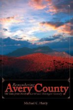 Remembering Avery County: Old Tales from North Carolina's Youngest County