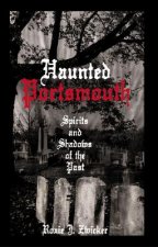 Haunted Portsmouth: Spirits and Shadows of the Past