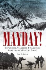 Mayday!: Shipwrecks, Tragedies & Tales from Long Island's Eastern Shore