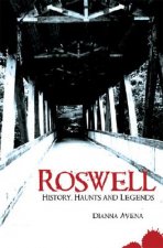 Roswell: History, Haunts and Legends