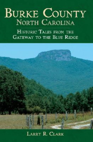 Burke County, North Carolina: Historic Tales from the Gateway to the Blue Ridge