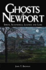 Ghosts of Newport: Spirits, Scoundrels, Legends and Lore