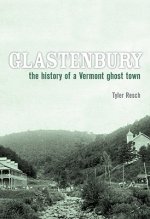 Glastenbury: The History of a Vermont Ghost Town