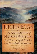 High Vistas, Volume I: 1674-1900: An Anthology of Nature Writing from Western North Carolina & the Great Smoky Mountains