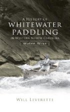 A History of Whitewater Paddling in Western North Carolina:: Water Wise
