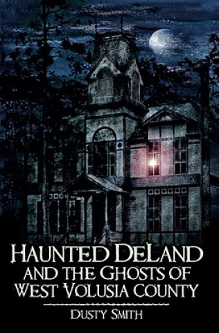Haunted Deland and the Ghosts of West Volusia County
