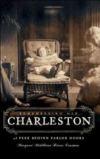 Remembering Old Charleston: Glimpses Behind Parlor Doors