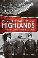 Murder & Mayhem in the Highlands: Historic Crimes on the Jersey Shore