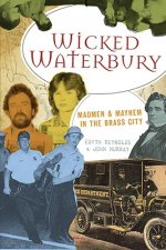 Wicked Waterbury:: Madmen & Mayhem in the Brass City