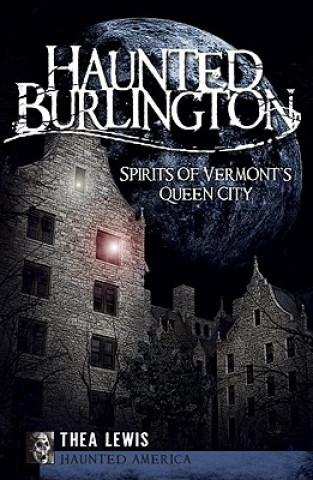 Haunted Burlington: Spirit's of Vermont's Queen City
