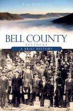 Bell County, Kentucky:: A Brief History