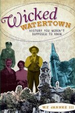 Wicked Watertown: History You Weren't Supposed to Know