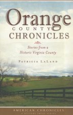 Orange County Chronicles: Stories from a Historic Virginia County
