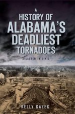 A History of Alabama's Deadliest Tornadoes: Disaster in Dixie