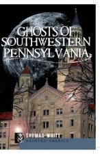 Ghosts of Southwestern Pennsylvania