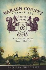 Wabash County Chronicles: Raucous, Quirky & Essential Tales