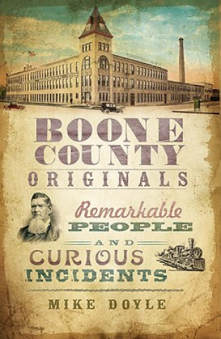 Boone County Originals: Remarkable People and Curious Incidents