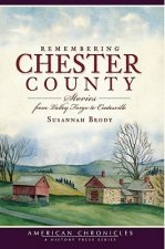 Remembering Chester County: Stories from Valley Forge to Coatesville