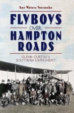Flyboys Over Hampton Roads: Glenn Curtiss's Southern Experiment