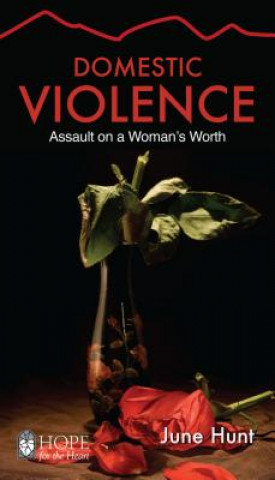 Domestic Violence [June Hunt Hope for the Heart]: Assault on a Woman's Worth