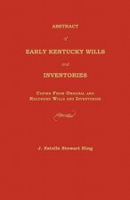 Abstract of Early Kentucky Wills and Inventories: Copied from Original and Recorded Wills and Inventories