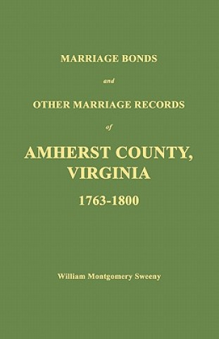 Marriage Bonds and Other Marriage Records of Amherst County, Virginia 1763 - 1800