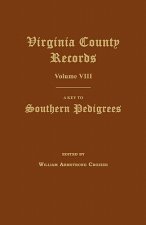 Virginia County Records, Volume VIII: A Key to Southern Pedigrees