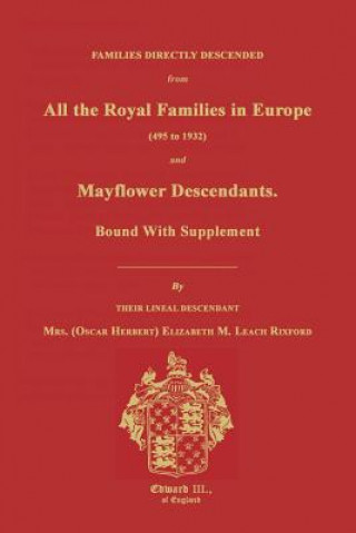 Families Directly Descended from All the Royal Families in Europe (495 to 1932) & Mayflower Descendants. Bound with Supplement