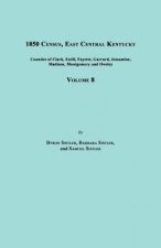 1850 Census, East Central Kentucky, Volume 8. Includes Counties of Clark, Estill, Fayette, Garrard, Jessamine, Madison, Montgomery and Owsley