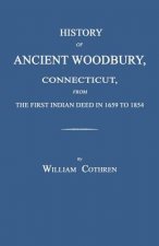 History of Ancient Woodbury, Connecticut, from the First Indian Deed in 1659 to 1854