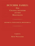 Dutcher Family: Our Colonial Ancestors and Their Descendants; Historical, Genealogical, Biographical
