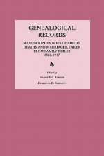 Genealogical Records: Manuscript Entries of Births, Deaths and Marriages, Taken from Family Bibles 1581-1917