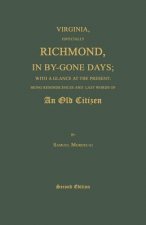 Virginia, Especially Richmond, in By-Gone Days; With a Glance at the Present: Being Reminiscences and Last Words of an Old Citizen. Second Edition