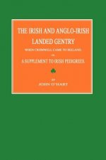 The Irish and Anglo-Irish Landed Gentry When Cromwell Came to Ireland; Or, a Supplement to Irish Pedigrees
