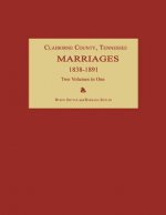 Claiborne County, Tennessee, Marriages 1838-1891. Two Volumes in One