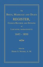 The Birth, Marriage and Death Register, Church Records and Epitaphs of Lancaster, Massachusetts. 1643-1850