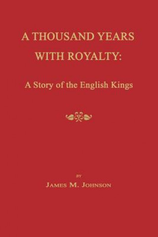 A Thousand Years with Royalty: A Story of the English Kings