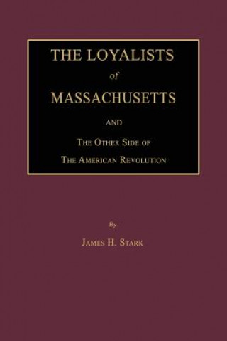 The Loyalists of Massachusetts and the Other Side of the American Revolution