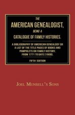 The American Genealogist, Being a Catalogue of Family Histories: A Bibliography of American Genealogy or a Sist of the Title Pages of Books and Pamphl