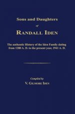 Sons and Daughters of Randall Iden: The Authentic History of the Iden Family Dating from 1280 A. D. to the Present Year, 1941 A. D.