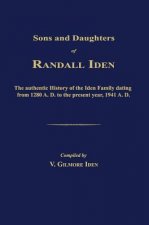 Sons and Daughters of Randall Iden: The Authentic History of the Iden Family Dating from 1280 A. D. to the Present Year, 1941 A. D.
