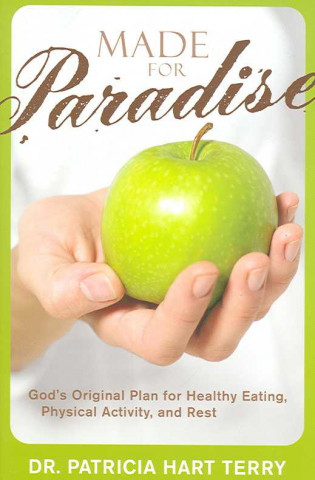 Made for Paradise: God's Original Plan for Healthy Eating, Physical Activity, and Rest