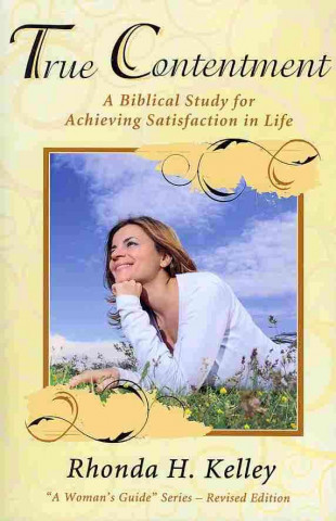 True Contentment: A Biblical Study for Achieving Satisfaction in Life
