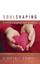 Soul Shaping: Creating Compassionate Children