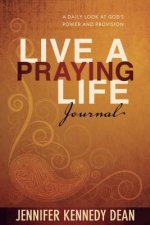 Live a Praying Life Journal: A Daily Look at God's Power and Provision