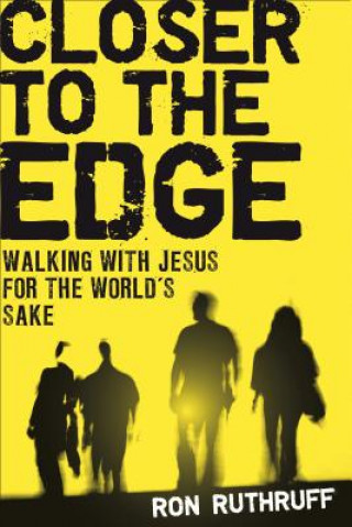 Closer to the Edge: Walking with Jesus for the World's Sake