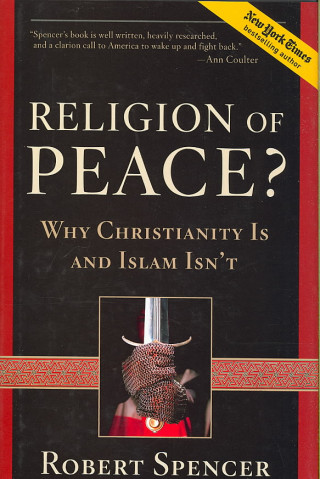 Religion of Peace?: Why Christianity Is and Islam Isn't